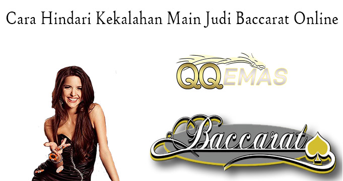 Cara Hindari Kekalahan Main Judi Baccarat Online