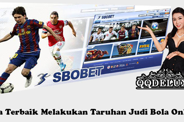 Cara Terbaik Melakukan Taruhan Judi Bola Online