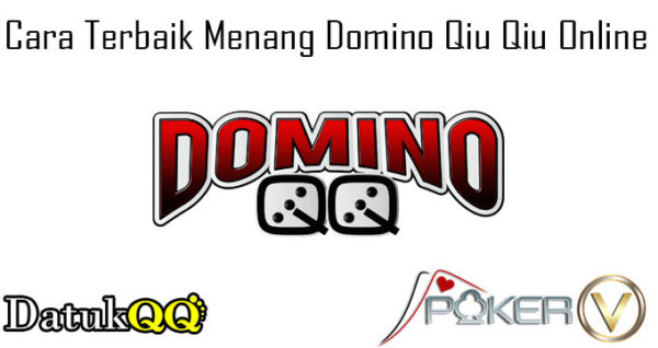 Cara Terbaik Menang Domino Qiu Qiu Online