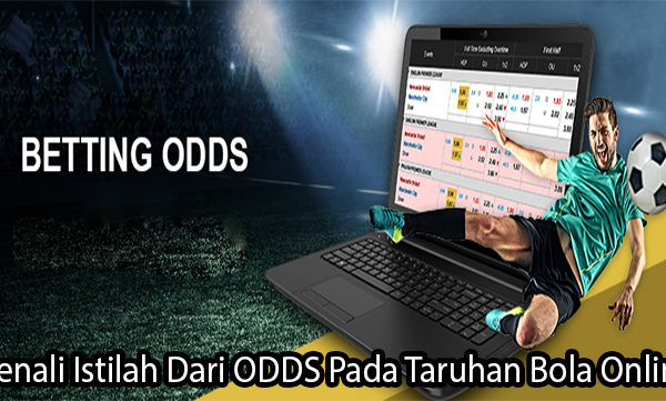 Kenali Istilah Dari ODDS Pada Taruhan Bola Online