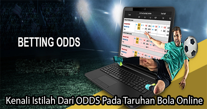 Kenali Istilah Dari ODDS Pada Taruhan Bola Online