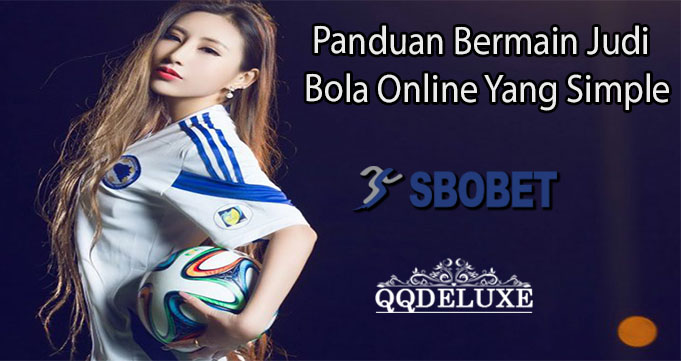 Panduan Bermain Judi Bola Online Yang Simple