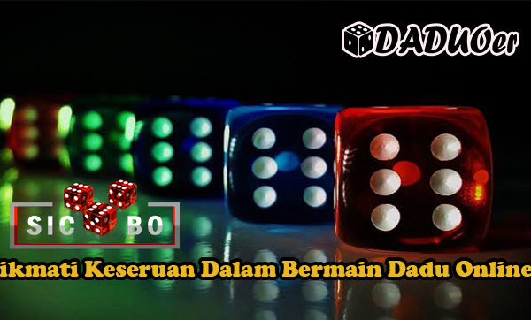 Nikmati Keseruan Dalam Bermain Dadu Online