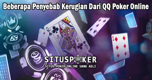 Beberapa Penyebab Kerugian Dari QQ Poker Online