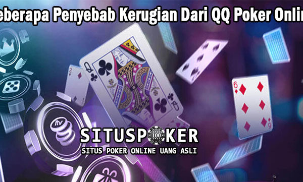 Beberapa Penyebab Kerugian Dari QQ Poker Online